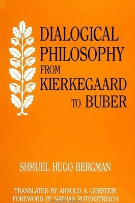 Shmuel Hugo Bergman - Dialogical Philosophy from Kierkegaard to Buber, Inbunden