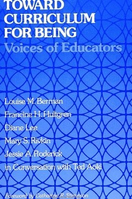 Louise M. Berman, Francine H. Hultgren, Louise M Berman, Francine H Hultgren, Diane Lee, Mary S Rivkin, Jessie A Roderick - Toward Curriculum for Being: Voices of Educators, Inbunden