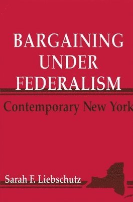 Sarah F. Liebschutz - Bargaining Under Federalism, Häftad