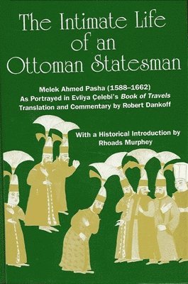 Intimate Life of an Ottoman Statesman, Melek Ahmed Pasha (1588-1662), Häftad