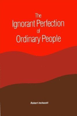 Robert Inchausti - Ignorant Perfection of Ordinary People, Häftad