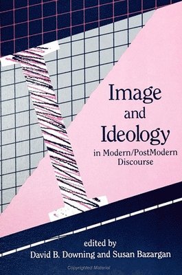 David B. Downing, Susan Bazargan - Image and Ideology in Modern/Postmodern Discourse, Häftad