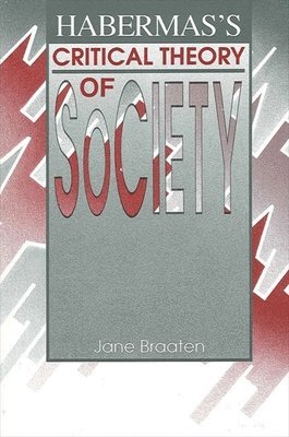 Jane Braaten - Habermas's Critical Theory of Society, Häftad