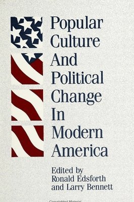 Ronald Edsforth, Larry Bennett - Popular Culture and Political Change in Modern America, Häftad