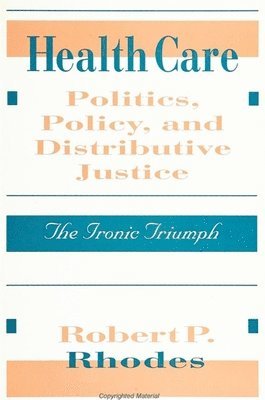 Robert P. Rhodes - Health Care Politics, Policy, and Distributive Justice, Häftad