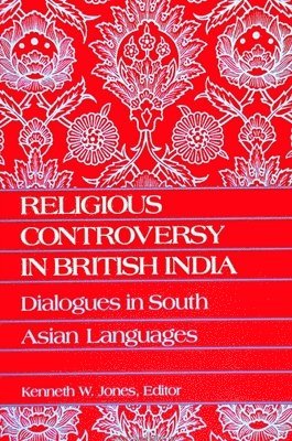 Kenneth W. Jones - Religious Controversy in British India, Häftad