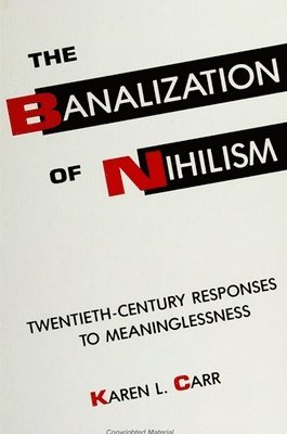 bokomslag The Banalization of Nihilism: Twentieth-Century Responses to Meaninglessness