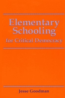 Jesse Goodman - Elementary Schooling for Critical Democracy, Häftad