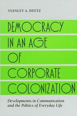 Stanley A. Deetz - Democracy in an Age of Corporate Colonization, Häftad
