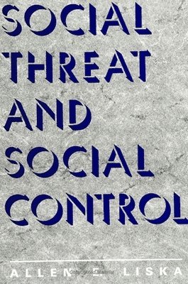 Allen E. Liska - Social Threat and Social Control, Häftad
