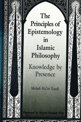 Mehdi Ha'iri Yazdi - Principles of Epistemology in Islamic Philosophy, Häftad
