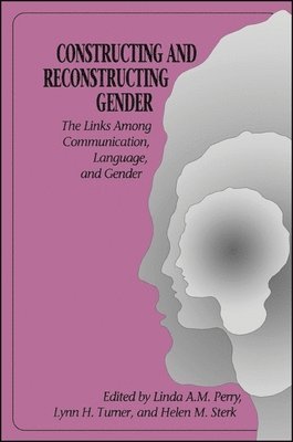 Linda A. M. Perry, Lynn H. Turner, Helen M. Sterk - Constructing and Reconstructing Gender, Häftad