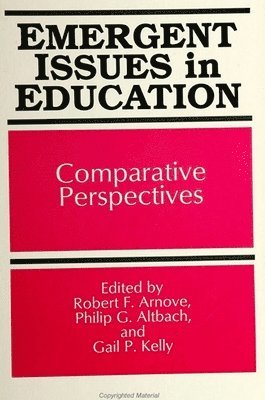 Robert F. Arnove, Philip G. Altbach, Gail P. Kelly - Emergent Issues in Education, Häftad