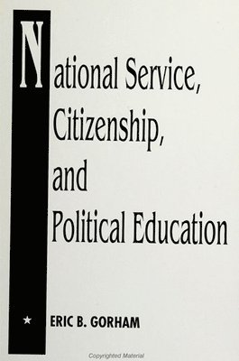 Eric B. Gorham - National Service, Citizenship, and Political Education, Häftad