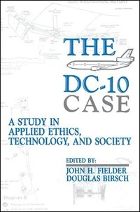 bokomslag The DC-10 Case: A Study in Applied Ethics, Technology, and Society