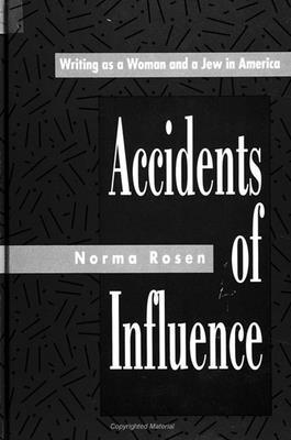 Norma Rosen - Accidents of Influence, Häftad