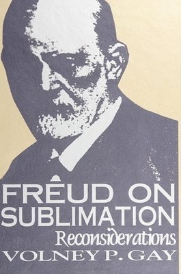 Volney P. Gay - Freud on Sublimation, Häftad