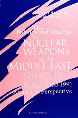 Shlomo Aronson - Politics and Strategy of Nuclear Weapons in the Middle East, Häftad