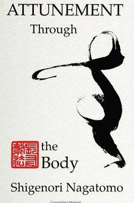 Shigenori Nagatomo - Attunement Through the Body, Häftad
