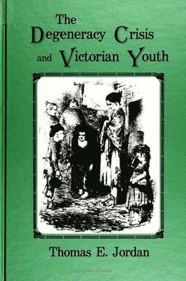 Thomas E. Jordan - Degeneracy Crisis and Victorian Youth, Häftad