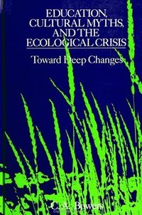 bokomslag Education, Cultural Myths, and the Ecological Crisis