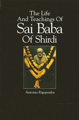 Antonio Rigopoulos - Life And Teachings Of Sai Baba Of Shirdi, Häftad