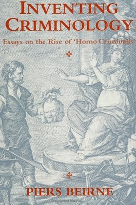 Piers Beirne - Inventing Criminology, Häftad