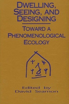 David Seamon - Dwelling, Seeing, and Designing, Häftad