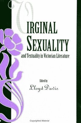Lloyd Davis - Virginal Sexuality and Textuality in Victorian Literature, Häftad