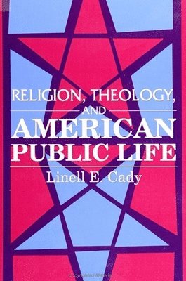 Linell E. Cady - Religion, Theology, and American Public Life, Häftad