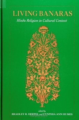 Bradley R. Hertel, Cynthia Ann Humes - Living Banaras, Inbunden