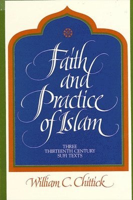 William C. Chittick - Faith and Practice of Islam, Häftad
