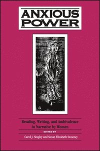 bokomslag Anxious Power: Reading, Writing, and Ambivalence in Narrative by Women