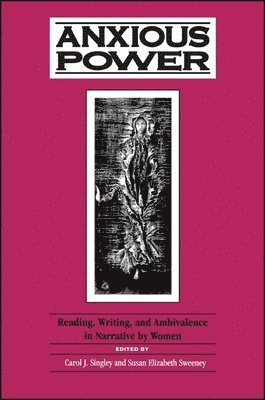 bokomslag Anxious Power: Reading, Writing, and Ambivalence in Narrative by Women