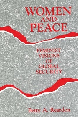 Betty A. Reardon - Women and Peace, Häftad