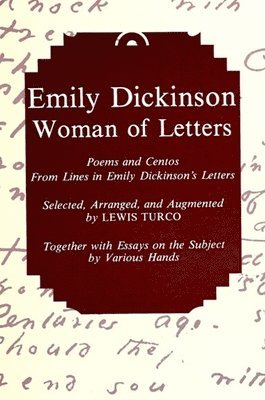 Emily Dickinson, Woman of Letters: Poems and Centos from Lines in Emily Dickinson's Letters