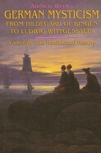 bokomslag German Mysticism From Hildegard of Bingen to Ludwig Wittgenstein