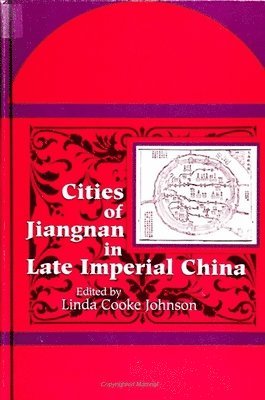 Linda Cooke Johnson - Cities of Jiangnan in Late Imperial China, Inbunden