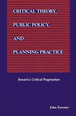 John Forester - Critical Theory, Public Policy, and Planning Practice, Häftad
