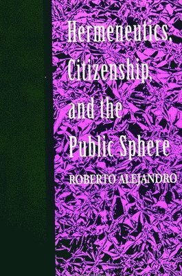 Roberto Alejandro - Hermeneutics, Citizenship, and the Public Sphere, Häftad