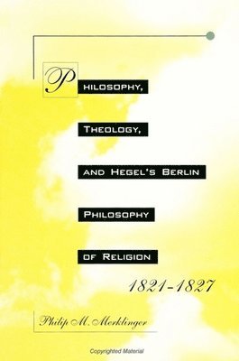 Philip M. Merklinger - PHILOSOPHY THEOLOGY & HEGELS B, Inbunden
