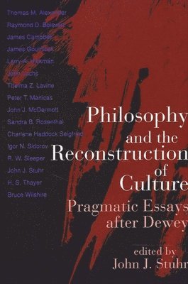 John J. Stuhr - Philosophy and the Reconstruction of Culture, Häftad