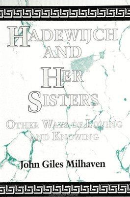 John Giles Milhaven - Hadewijch and Her Sisters, Häftad