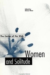 bokomslag The Center of the Web : Women and Solitude