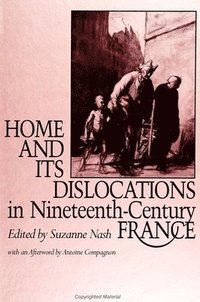bokomslag Home and Its Dislocations in Nineteenth-Century France