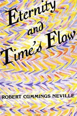 Robert Cummings Neville - Eternity and Time's Flow, Häftad