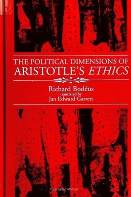Richard Bodeus - Political Dimensions of Aristotle's Ethics, Häftad
