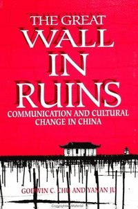 bokomslag The Great Wall in Ruins : Communication and Cultural Change in China