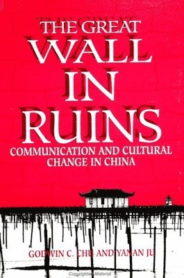 bokomslag The Great Wall in Ruins : Communication and Cultural Change in China