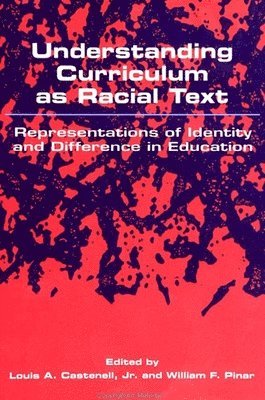 Louis A. Castenell Jr, William F. Pinar, Louis A. Castenell Jr., Louis A Castenell Jr, William F Pinar - Understanding Curriculum as Racial Text: Representations of Identity and Difference in Education, Inbunden